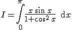 I=\Bigint_0^{\pi}\frac{x\,\sin\,x}{1+\cos^2\,x}\,\text{d}x